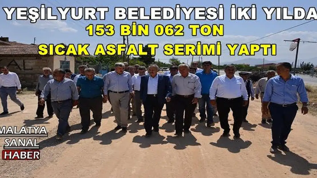 YEŞİLYURT BELEDİYESİ İKİ YILDA 153 BİN 062 TON SICAK ASFALT SERİMİ YAPTI