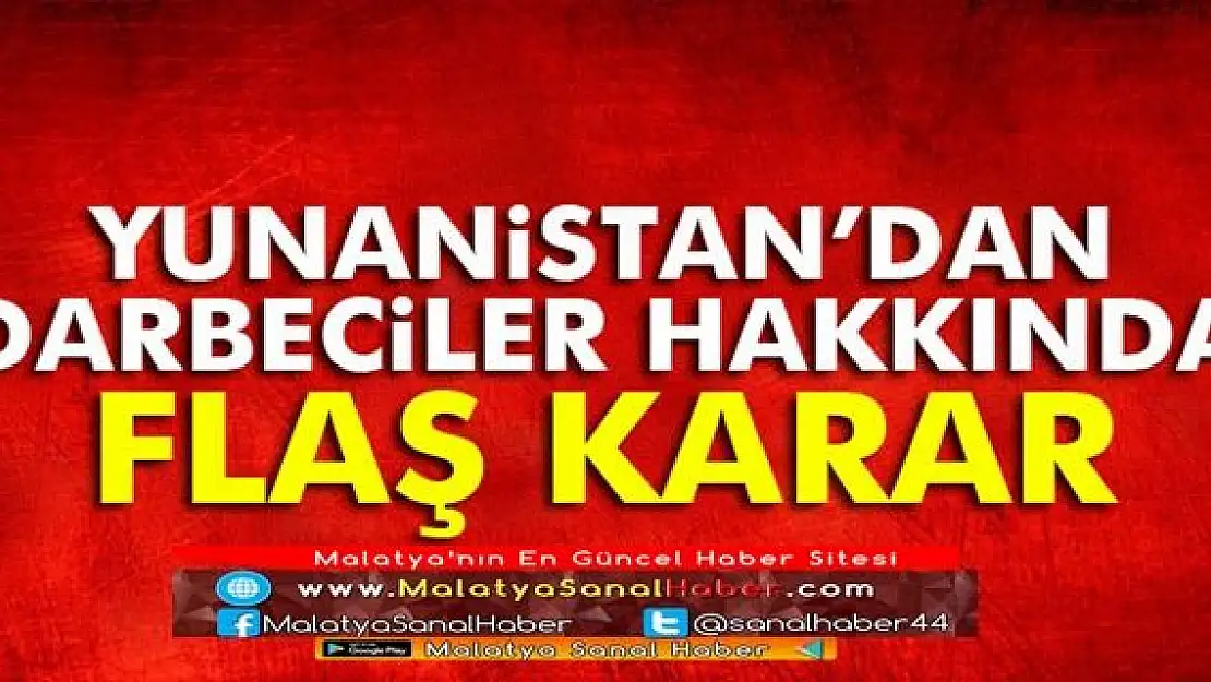 Yunanistan'dan Darbeciler Hakkında Flaş Karar