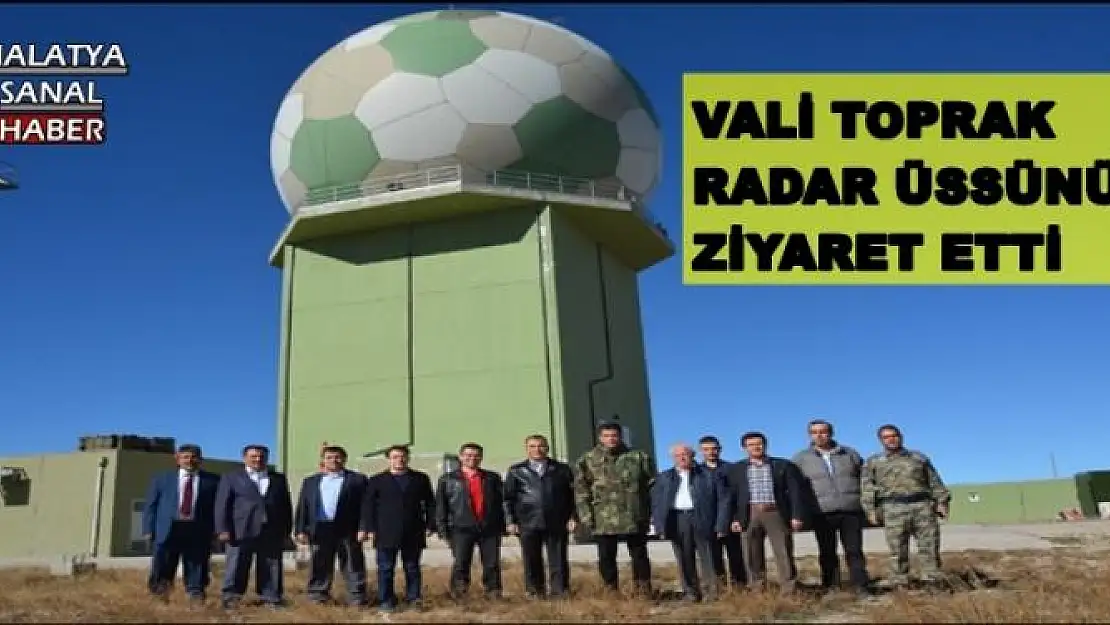 VALİ TOPRAK RADAR ÜSSÜNÜ ZİYARET ETTİ