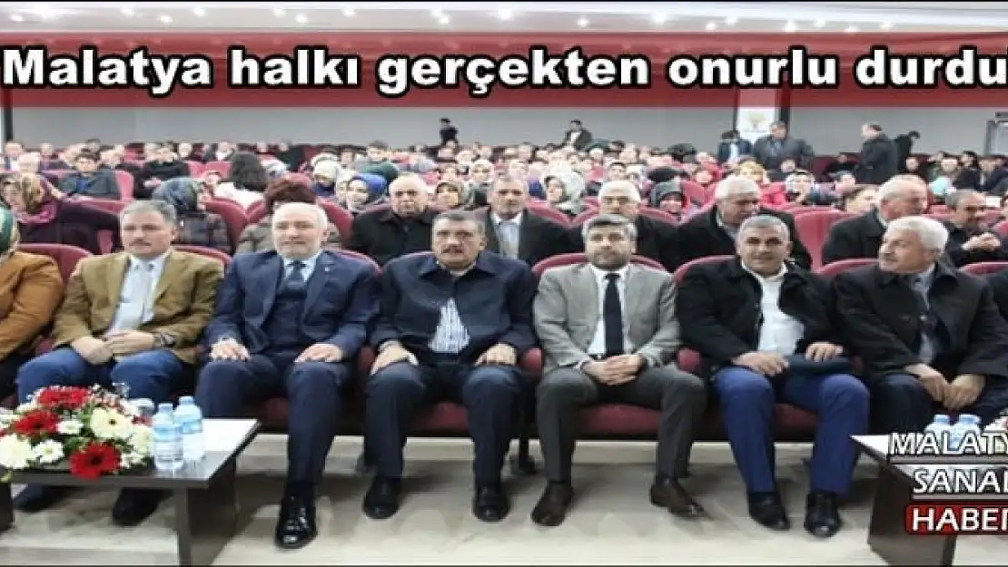 ''Malatya halkı gerçekten onurlu durdu''