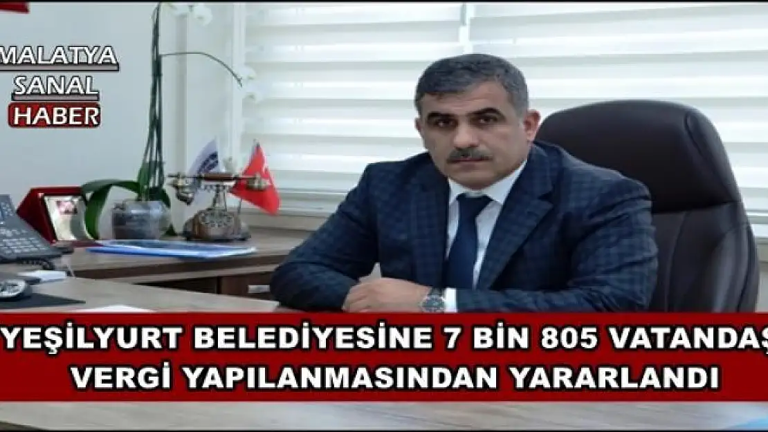 YEŞİLYURT BELEDİYESİNE 7 BİN 805 VATANDAŞ VERGİ YAPILANMASINDAN YARARLANDI