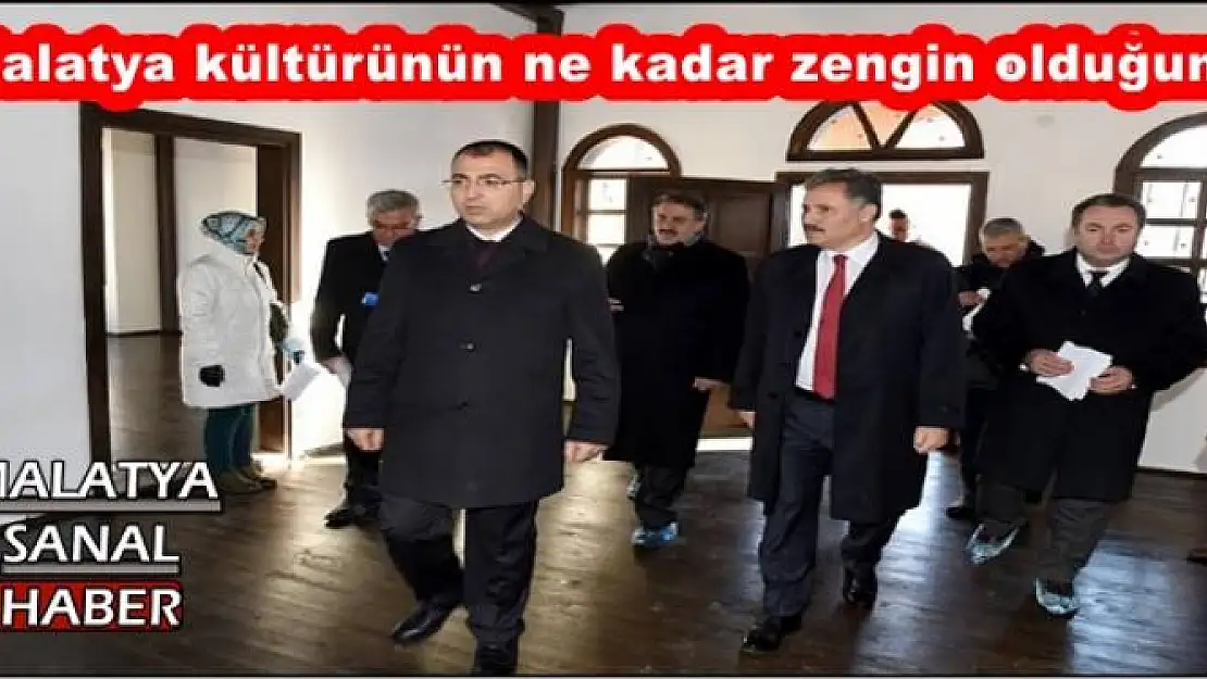 Vali Toprak Malatya kültürünün ne kadar zengin olduğunu gördüğünü