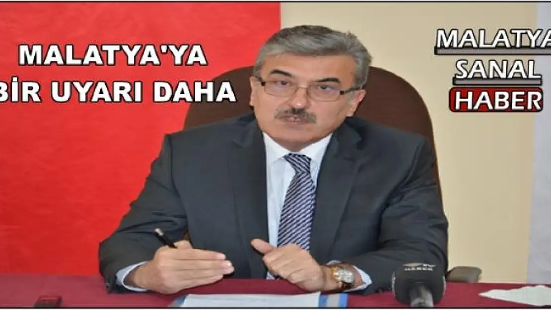 MALATYA'YA  BİR UYARI DAHA