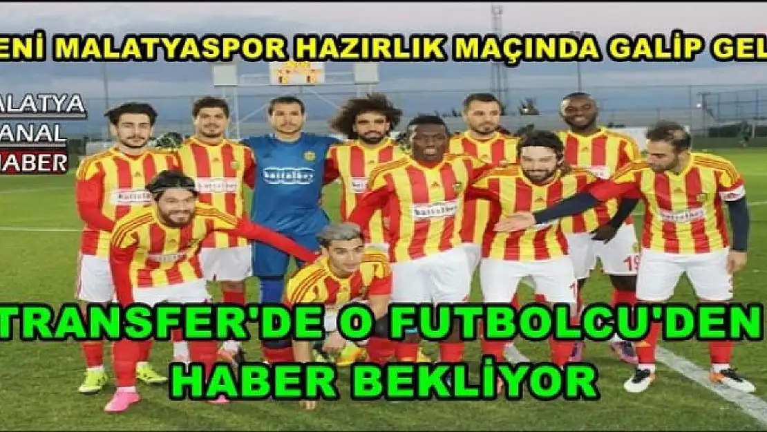 YENİ MALATYASPOR HAZIRLIK MAÇINDA GALİP GELDİ