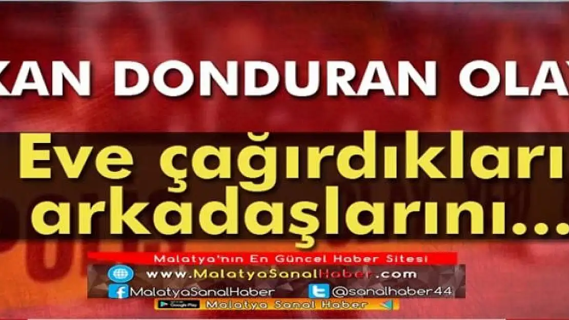Eve Çağıdıkları arkadaşlarını....