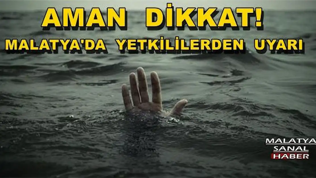 MALATYA'DA  YETKİLİLERDEN  UYARI