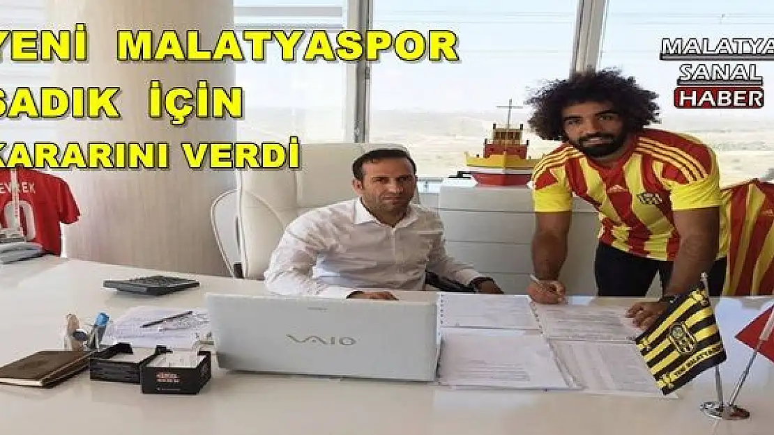 YENİ  MALATYASPOR SADIK  İÇİN KARARINI VERDİ