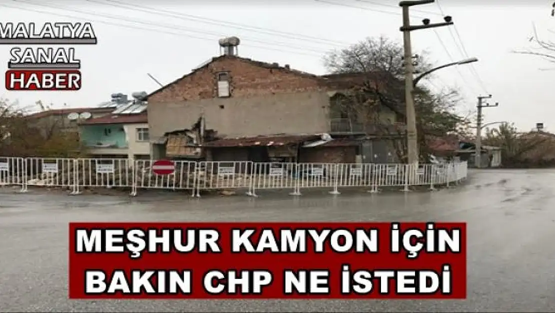 MALATYA'DA MEŞHUR KAMYON İÇİN  BAKIN CHP NE İSTEDİ