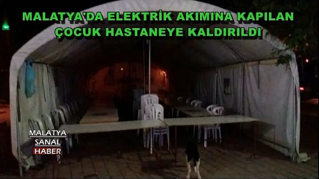 ELEKTRİK AKIMINA KAPILAN ÇOCUK HASTANEYE KALDIRILDI