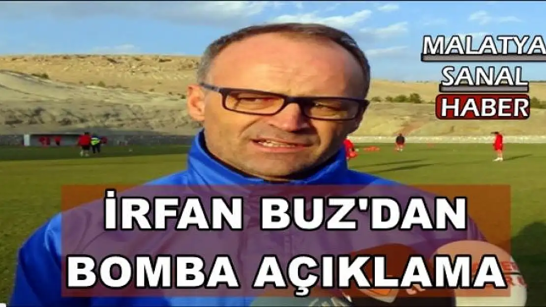 İRFAN BUZ'DAN  BOMBA AÇIKLAMA