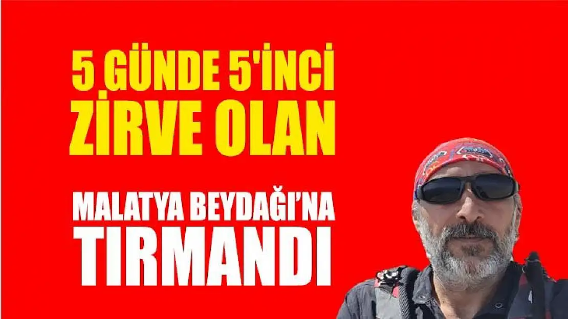 5 günde 5'inci zirve olan Malatya Beydağı´na tırmandı