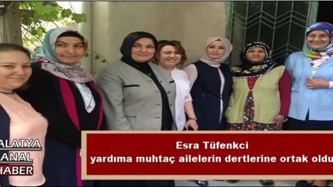 Esra Tüfenkci yardıma muhtaç ailelerin dertlerine ortak oldu