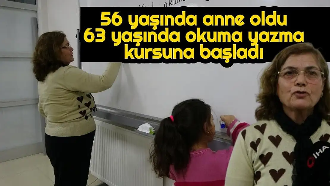 56 yaşında anne oldu, 63 yaşında okuma yazma kursuna başladı