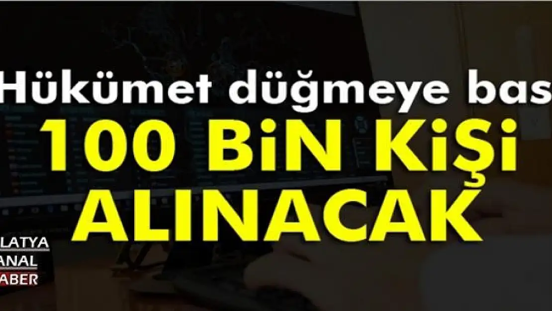 KAMUYA 100 BİN KİŞİ ALINACAK
