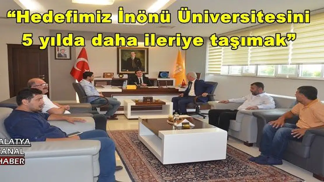 'Hedefimiz İnönü Üniversitesini 5 yılda daha ileriye taşımak'''''