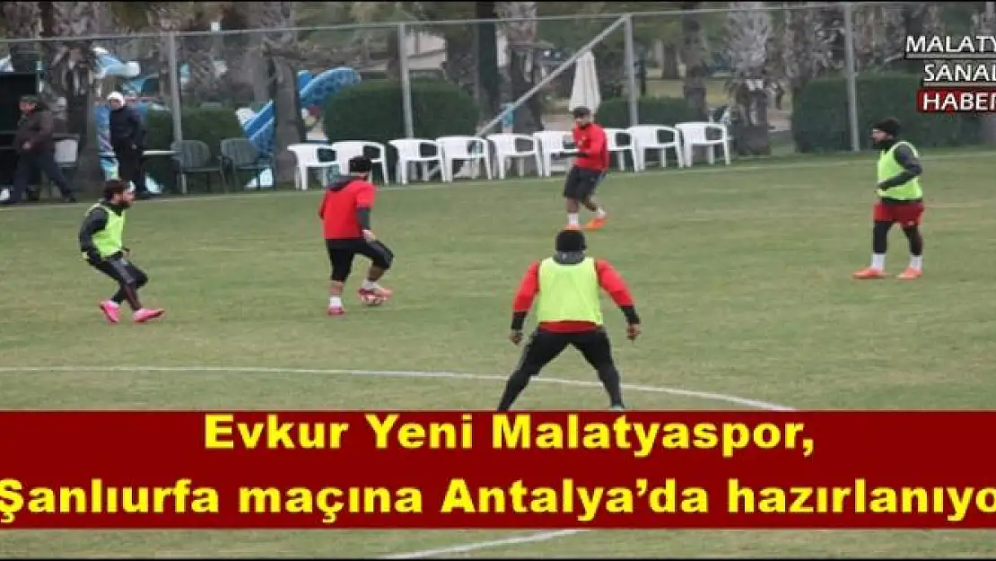 Evkur Yeni Malatyaspor, Şanlıurfa maçına Antalya´da hazırlanıyor