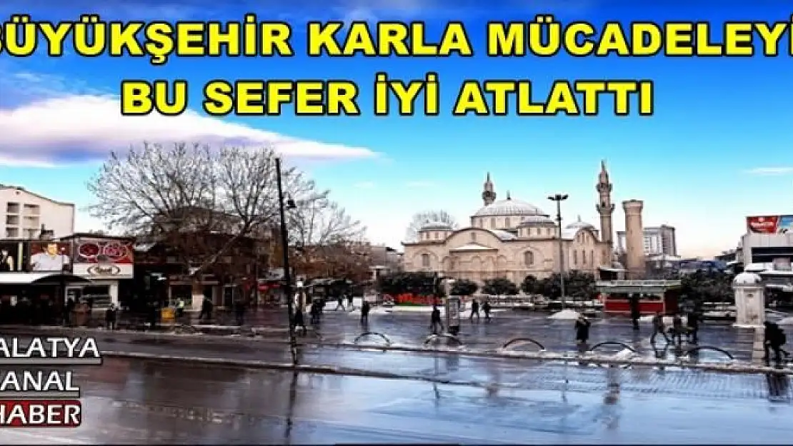 BÜYÜKŞEHİR KARLA MÜCADELEYİ  BU SEFER İYİ ATLATTI