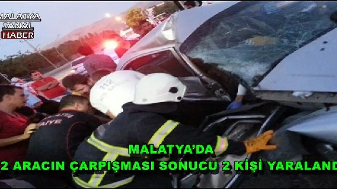 MALATYA´DA 2 ARACIN ÇARPIŞMASI SONUCU 2 KİŞİ YARALANDI