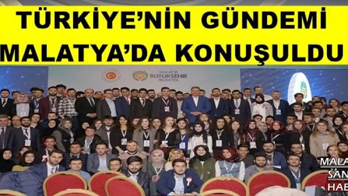 TÜRKİYE´NİN GÜNDEMİ  MALATYA´DA KONUŞULDU