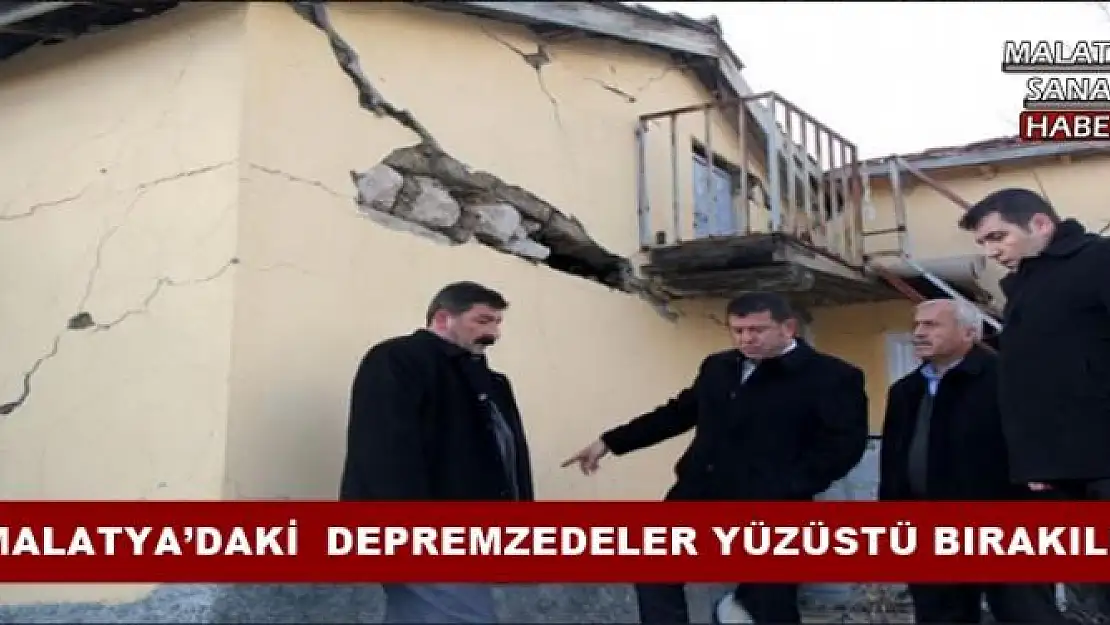 'MALATYA´DAKİ  DEPREMZEDELER YÜZÜSTÜ BIRAKILDI'''''
