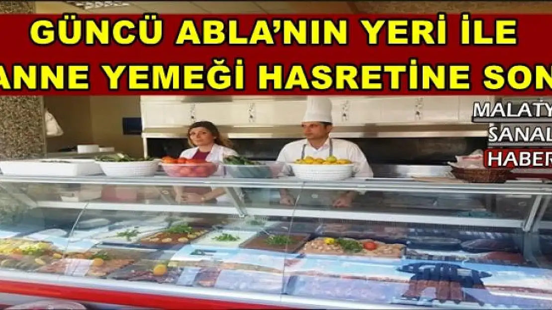 GÜNCÜ ABLA´NIN YERİ İLE  ANNE YEMEĞİ HASRETİNE SON