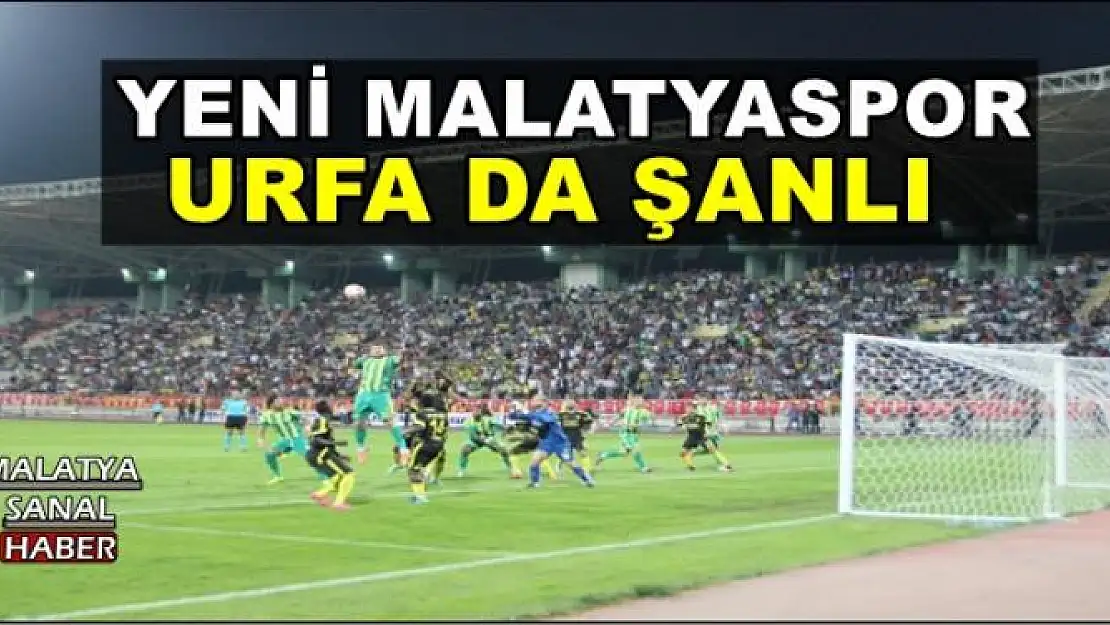 YENİ MALATYASPOR URFA DA ŞANLI