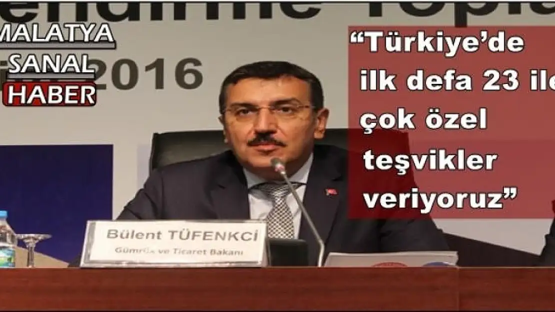'Tüfenkci: Türkiye´de ilk defa 23 ile çok özel teşvikler veriyoruz'''''