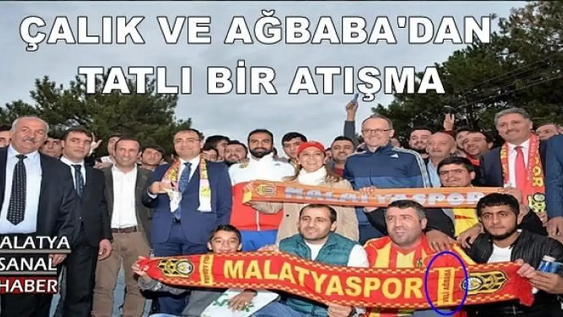 ÇALIK VE AĞBABA'DAN  TATLI BİR ATIŞMA