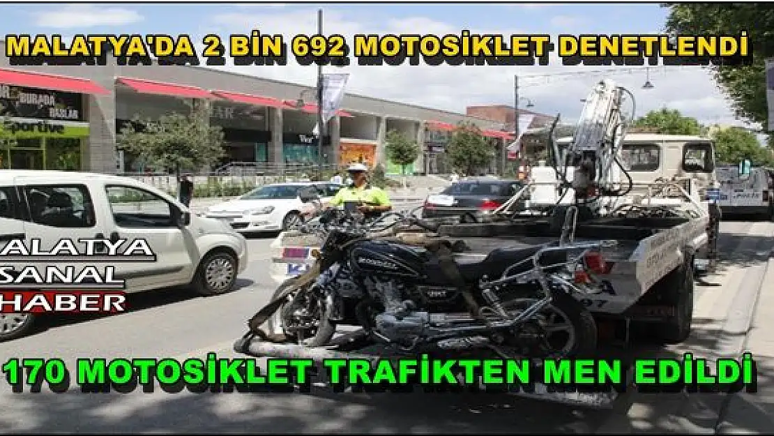 MALATYA'DA 170 MOTOSİKLET TRAFİKTEN MEN EDİLDİ