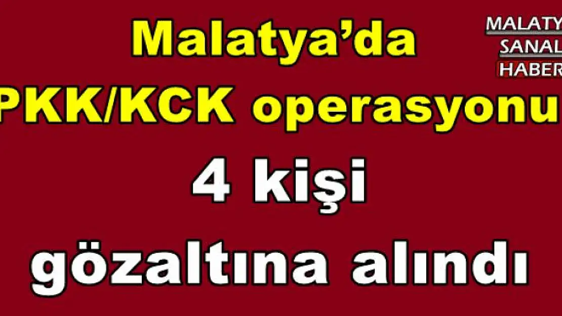Malatya´da PKK/KCK operasyonu
