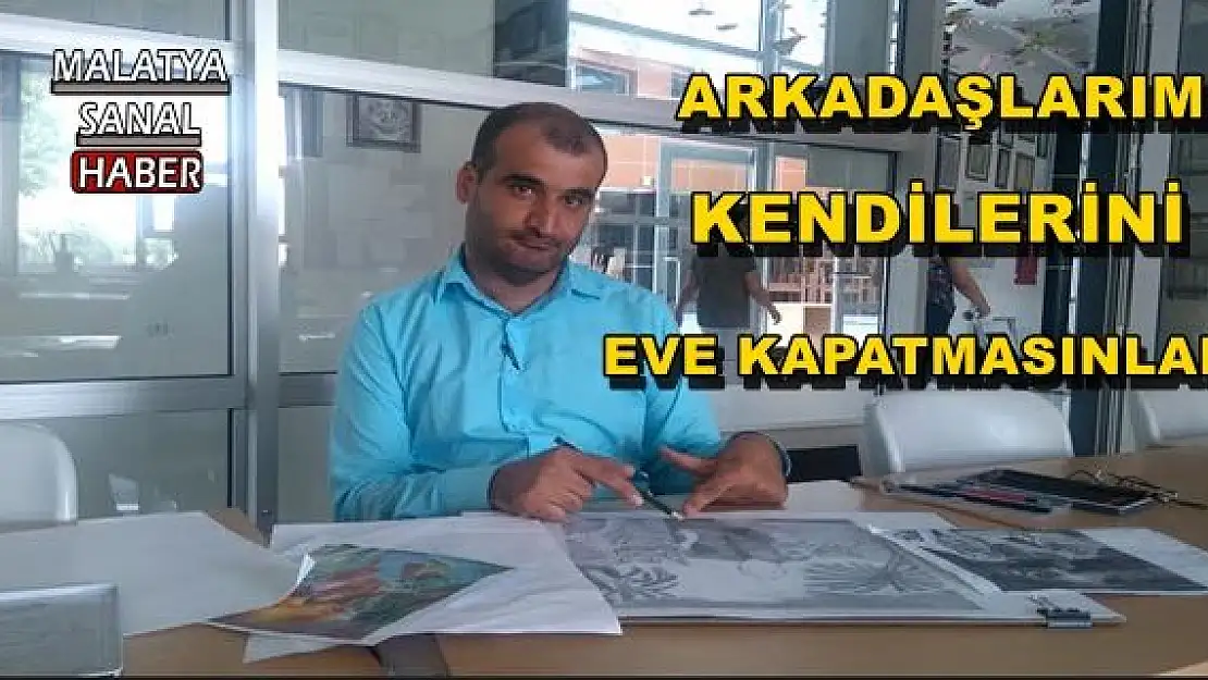 DERE, ARKADAŞLARIM KENDİLERİNİ EVE KAPATMASINLAR