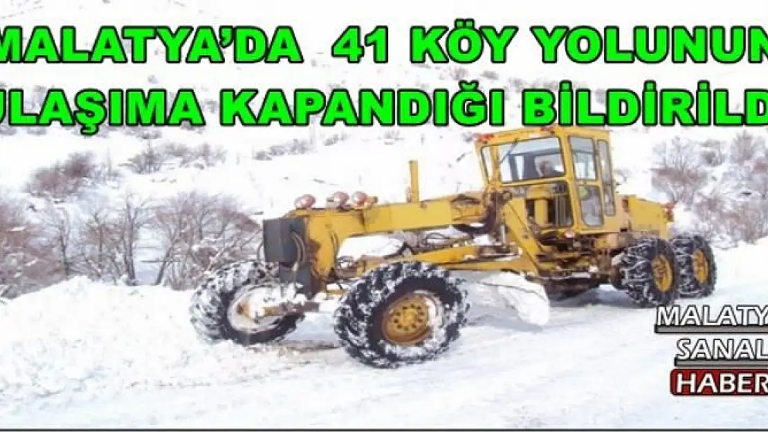 MALATYA´DA  41 KÖY YOLUNUN  ULAŞIMA KAPANDIĞI BİLDİRİLDİ