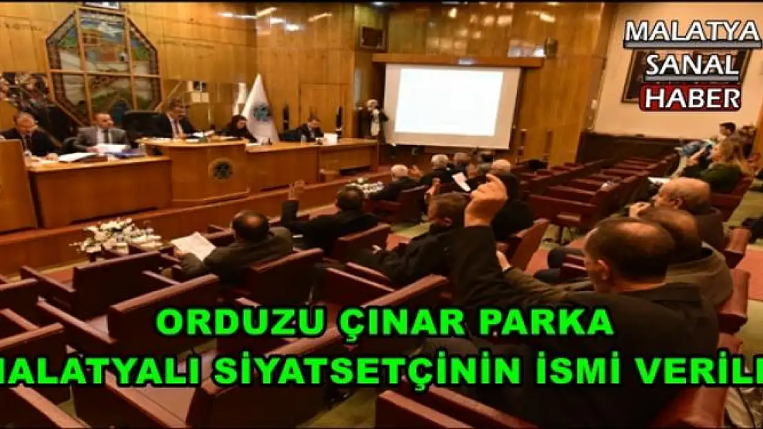ORDUZU ÇINAR PARKA MALATYALI SİYATSETÇİNİN İSMİ VERİLDİ