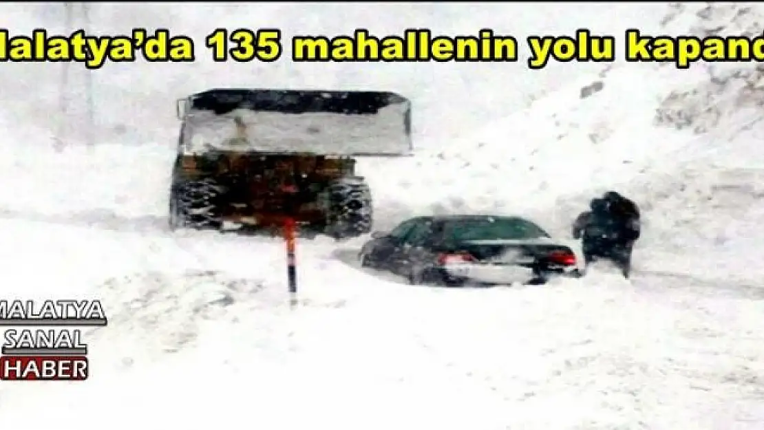 Malatya´da 135 mahallenin yolu kapandı 