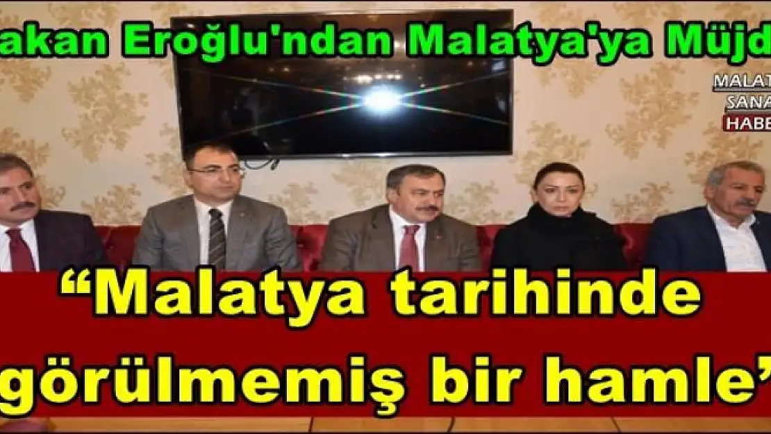 Bakan Eroğlu'ndan Malatya'ya Müjde