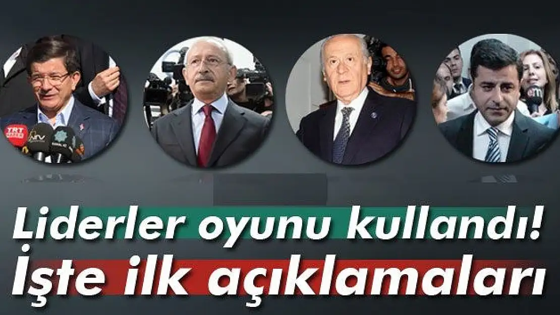 LİDERLERDEN İLK AÇIKLAMALAR