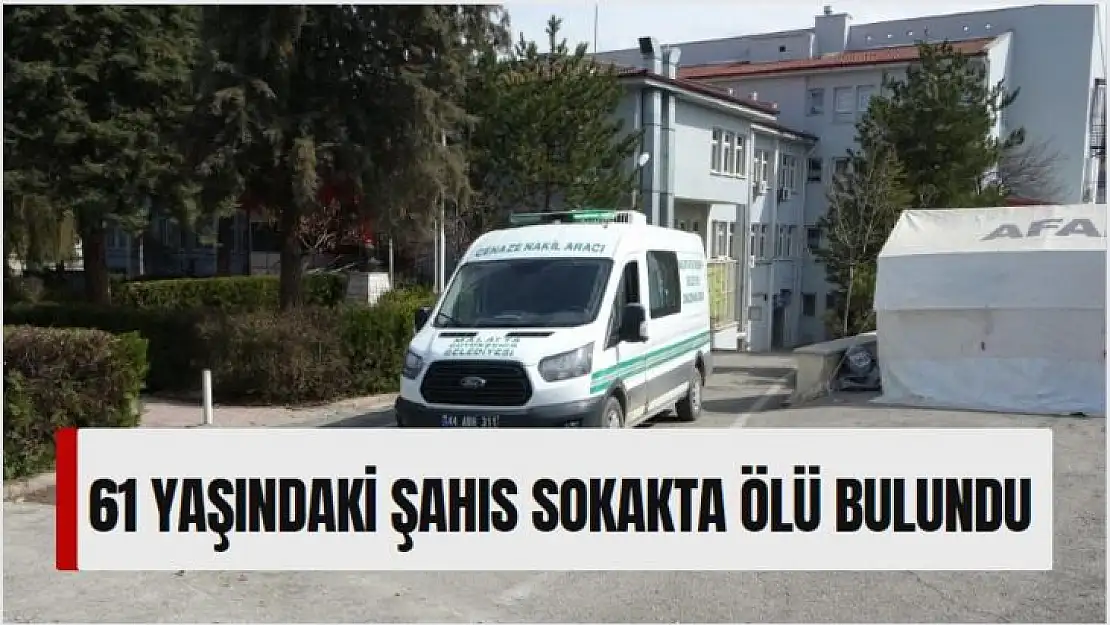 61 yaşındaki şahıs sokakta ölü bulundu