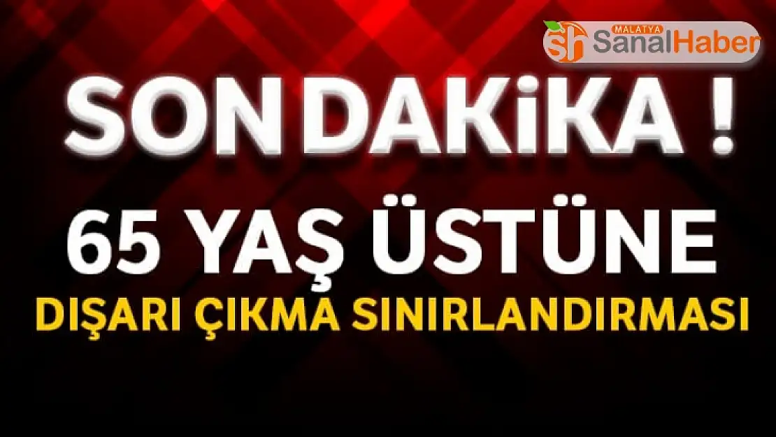 65 yaş üstünün dışarı çıkması sınırlandırıldı'