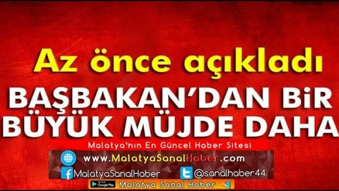 BAŞBAKAN'DAN BİR BÜYÜK MÜJDE DAHA