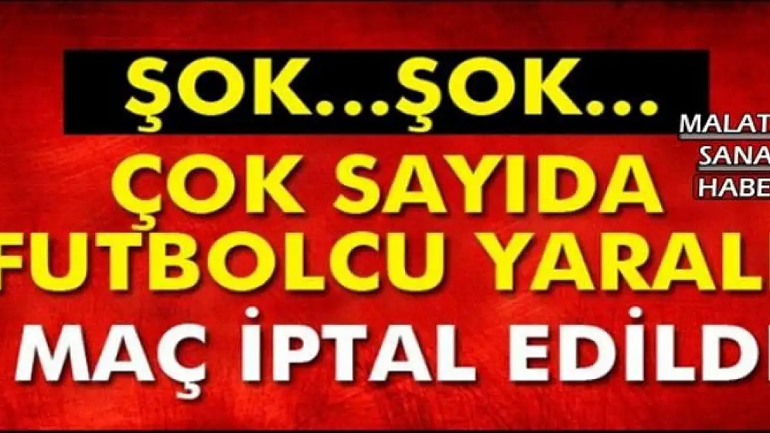 Çok Sayıda Futbolcu Yaralı Maç İptal Edildi