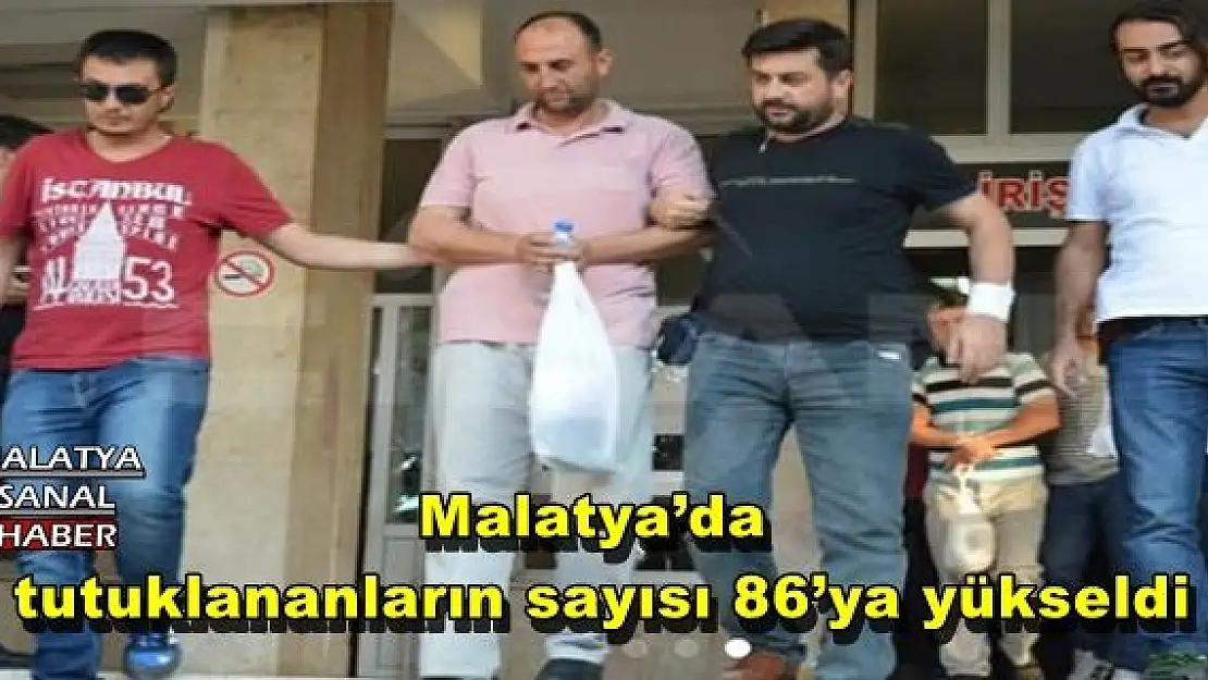 Malatya´da tutuklananların sayısı 86´ya yükseldi