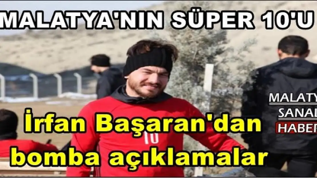  İrfan Başaran'dan  bomba açıklamalar