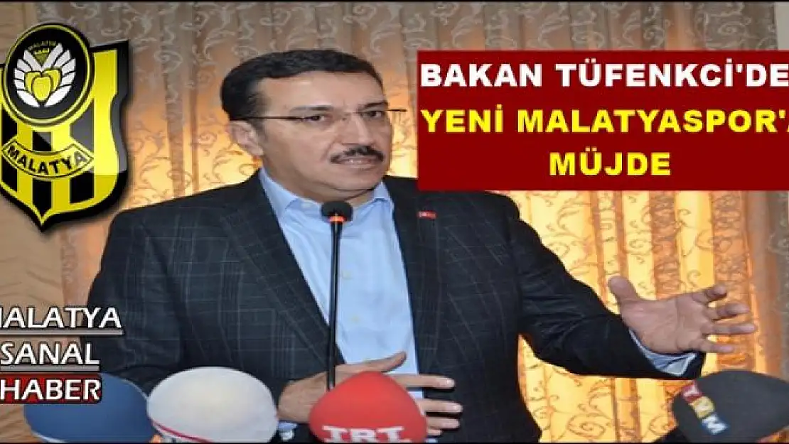 BAKAN TÜFENKCİ'DEN  YENİ MALATYASPOR'A MÜJDE