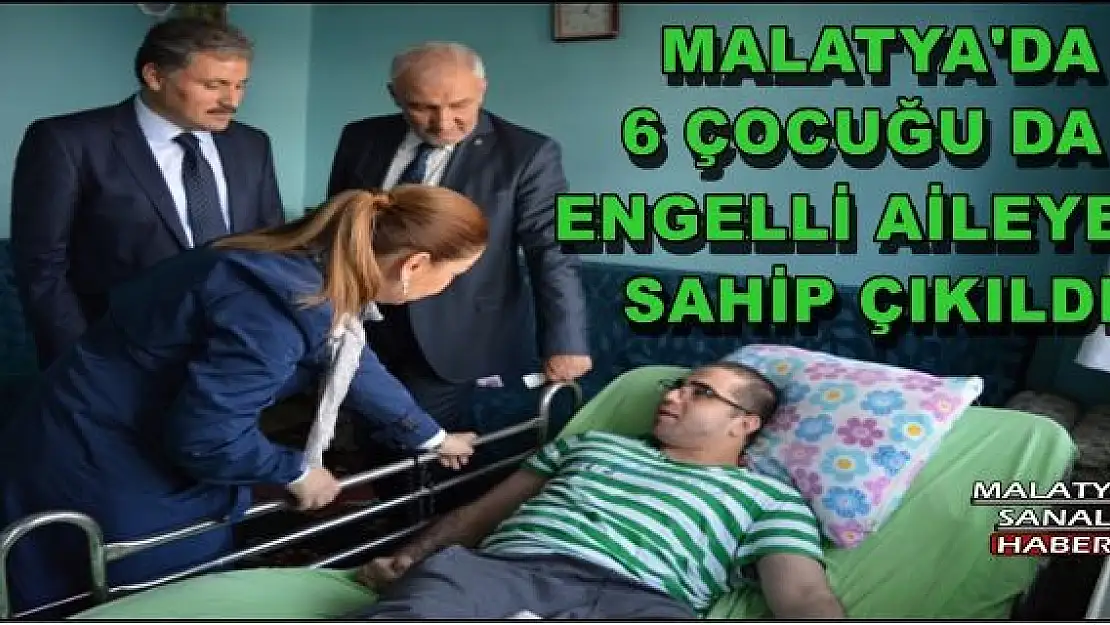 MALATYA'DA 6 ÇOCUĞU DA ENGELLİ AİLEYE SAHİP ÇIKILDI 