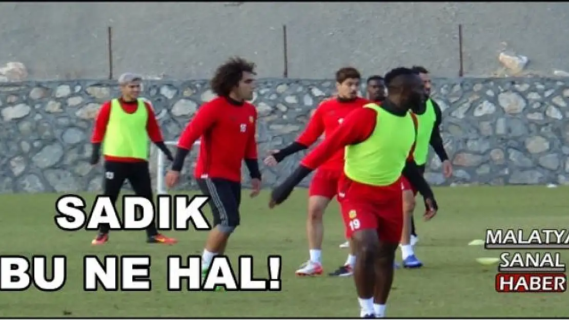 SADIK  BU NE HAL!