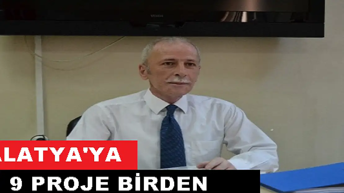 MALATYA'YA 9 PROJE BİRDEN!
