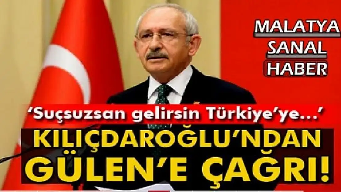 Kılıçdaroğlu'ndan Gülen'e Çağrı
