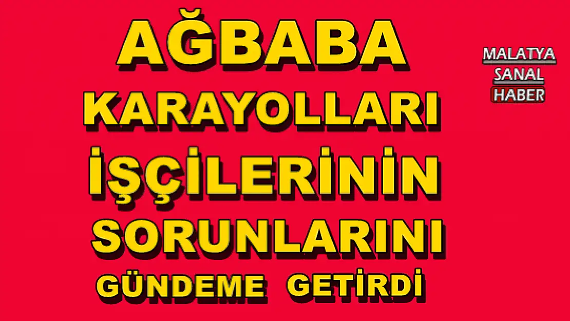 AĞBABA, KARAYOLLARI İŞÇİLERİNİN SORUNLARINI GÜNDEME GETİRDİ