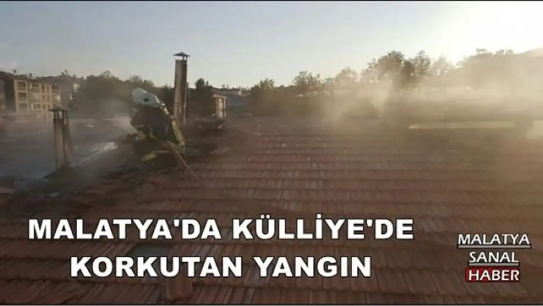 MALATYA'DA KÜLLİYE'DE KORKUTAN YANGIN