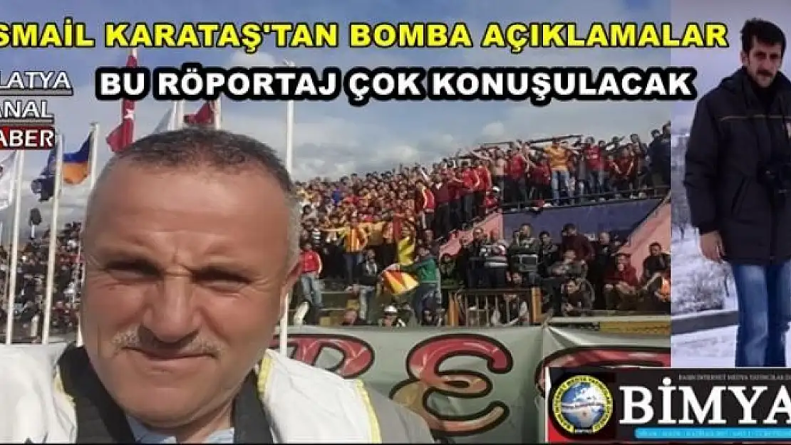 İSMAİL KARATAŞ'TAN BOMBA AÇIKLAMALAR